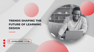 trends shaping the future of learning design